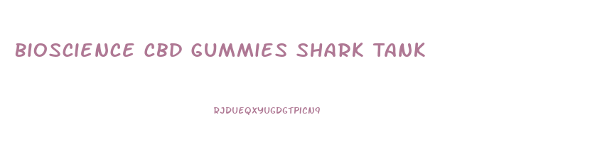 Bioscience Cbd Gummies Shark Tank