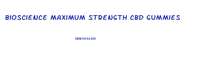 Bioscience Maximum Strength Cbd Gummies