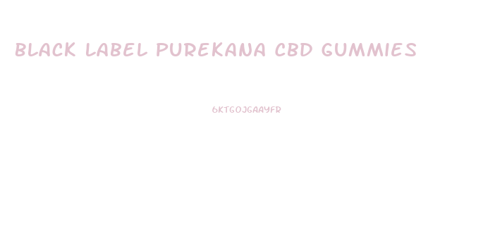 Black Label Purekana Cbd Gummies