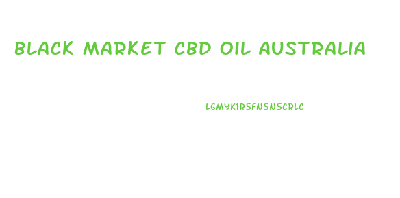 Black Market Cbd Oil Australia