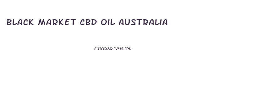 Black Market Cbd Oil Australia