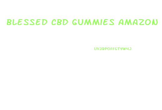 Blessed Cbd Gummies Amazon Uk