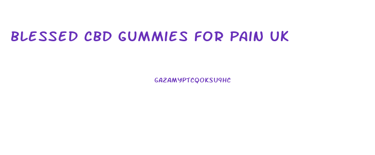 Blessed Cbd Gummies For Pain Uk