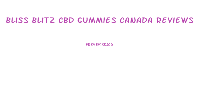 Bliss Blitz Cbd Gummies Canada Reviews