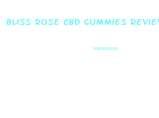 Bliss Rose Cbd Gummies Review