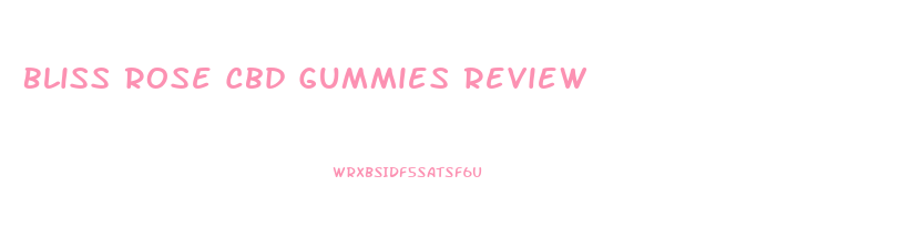 Bliss Rose Cbd Gummies Review