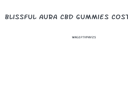 Blissful Aura Cbd Gummies Cost