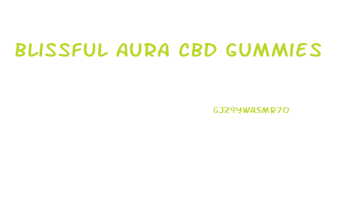 Blissful Aura Cbd Gummies