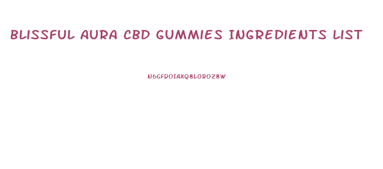 Blissful Aura Cbd Gummies Ingredients List