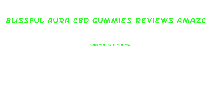 Blissful Aura Cbd Gummies Reviews Amazon