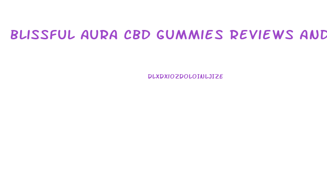 Blissful Aura Cbd Gummies Reviews And Complaints