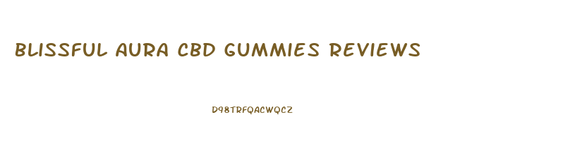 Blissful Aura Cbd Gummies Reviews