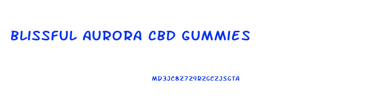 Blissful Aurora Cbd Gummies