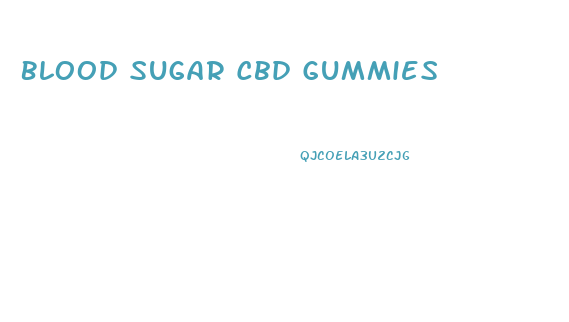 Blood Sugar Cbd Gummies
