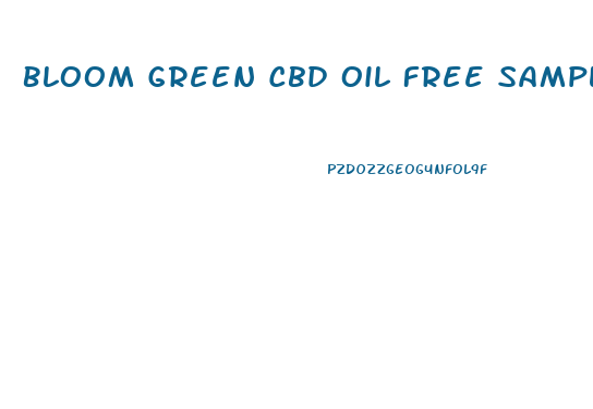 Bloom Green Cbd Oil Free Sample