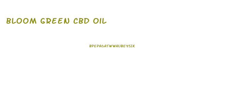 Bloom Green Cbd Oil