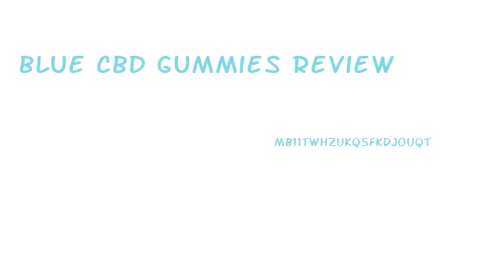 Blue Cbd Gummies Review