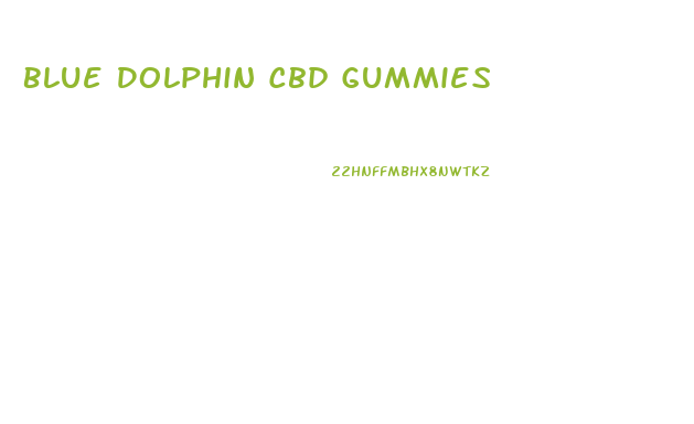 Blue Dolphin Cbd Gummies