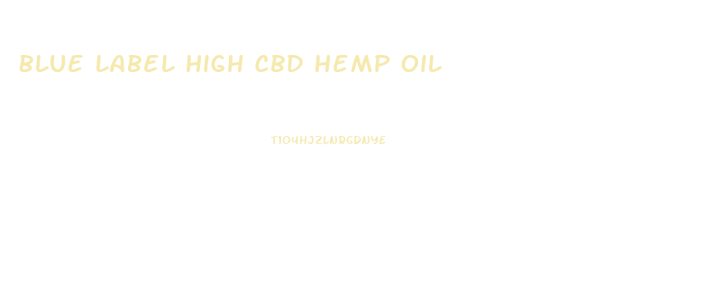 Blue Label High Cbd Hemp Oil