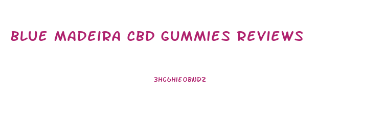 Blue Madeira Cbd Gummies Reviews