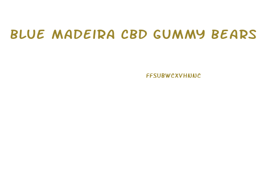 Blue Madeira Cbd Gummy Bears