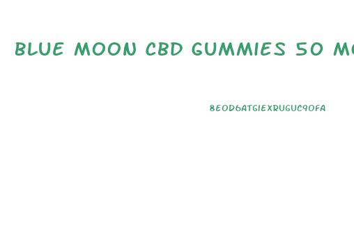 Blue Moon Cbd Gummies 50 Mg