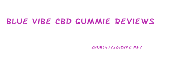 Blue Vibe Cbd Gummie Reviews