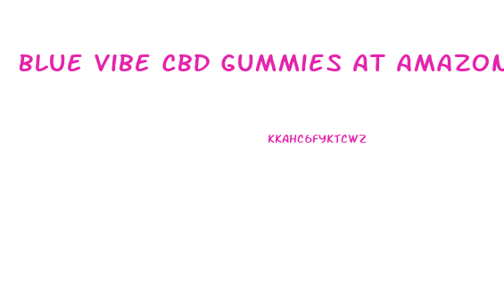 Blue Vibe Cbd Gummies At Amazon