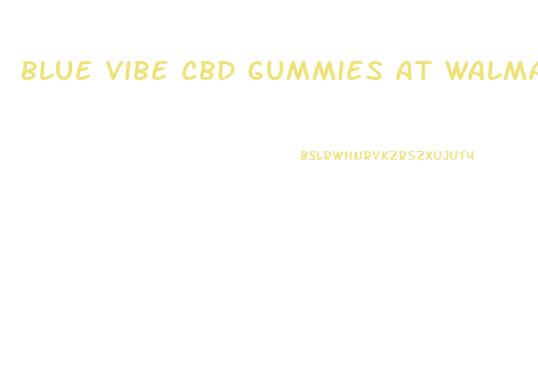 Blue Vibe Cbd Gummies At Walmart