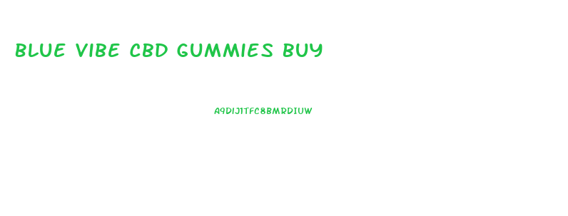 Blue Vibe Cbd Gummies Buy