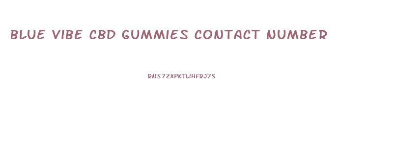 Blue Vibe Cbd Gummies Contact Number