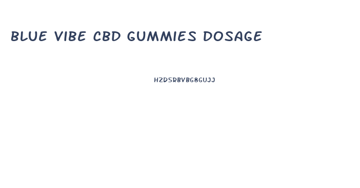 Blue Vibe Cbd Gummies Dosage
