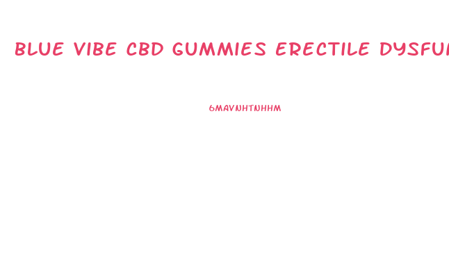 Blue Vibe Cbd Gummies Erectile Dysfunction