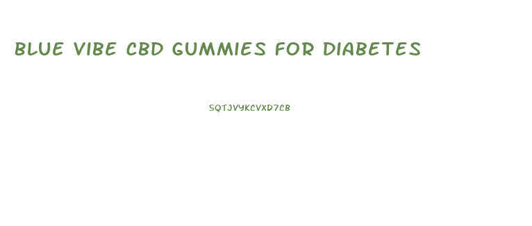Blue Vibe Cbd Gummies For Diabetes
