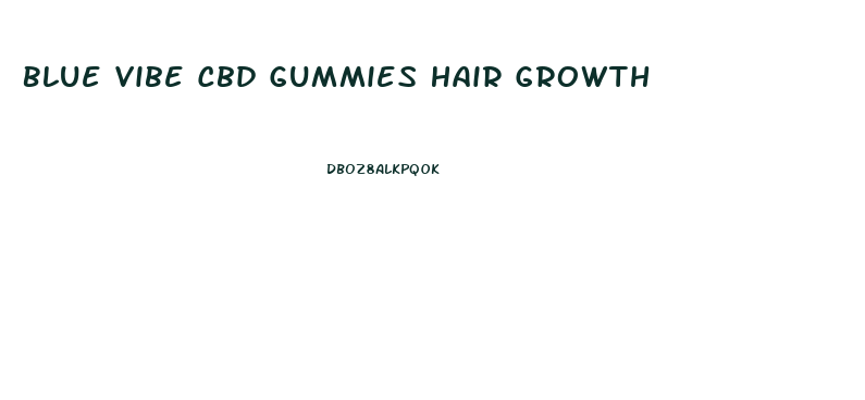 Blue Vibe Cbd Gummies Hair Growth
