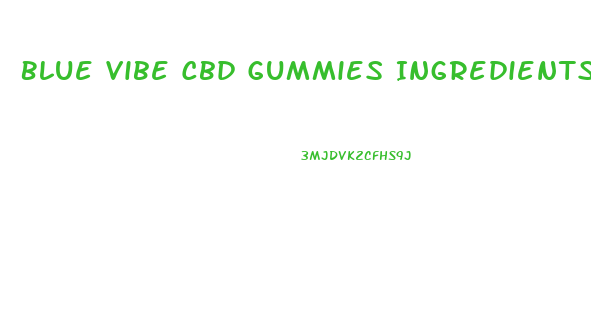 Blue Vibe Cbd Gummies Ingredients List
