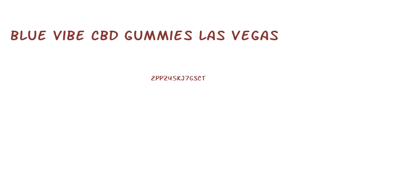 Blue Vibe Cbd Gummies Las Vegas