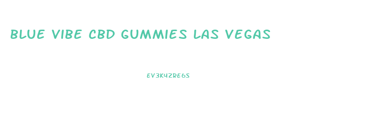 Blue Vibe Cbd Gummies Las Vegas