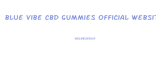 Blue Vibe Cbd Gummies Official Website