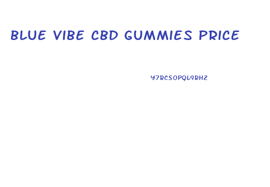 Blue Vibe Cbd Gummies Price