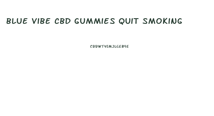 Blue Vibe Cbd Gummies Quit Smoking