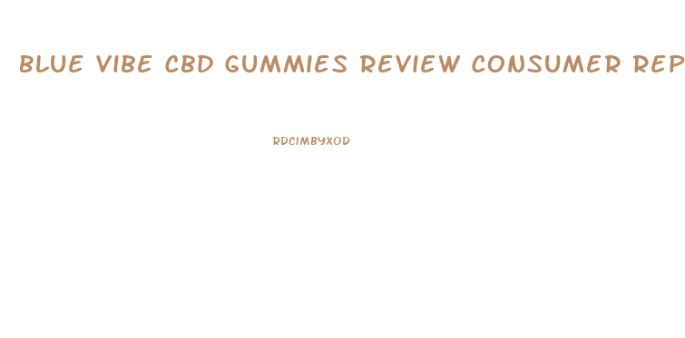 Blue Vibe Cbd Gummies Review Consumer Reports
