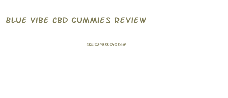 Blue Vibe Cbd Gummies Review