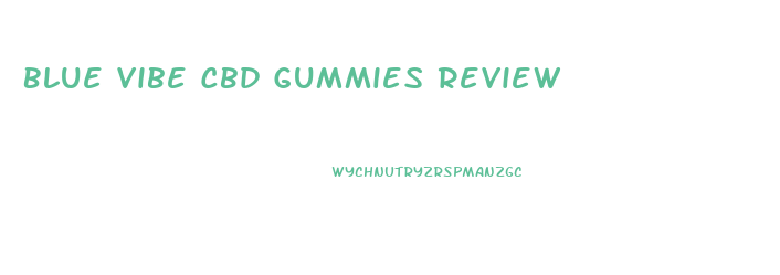 Blue Vibe Cbd Gummies Review