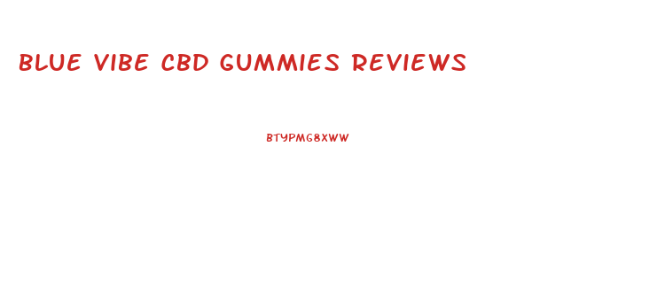 Blue Vibe Cbd Gummies Reviews