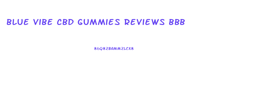 Blue Vibe Cbd Gummies Reviews Bbb