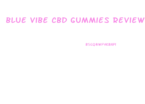 Blue Vibe Cbd Gummies Reviews Consumer Reports