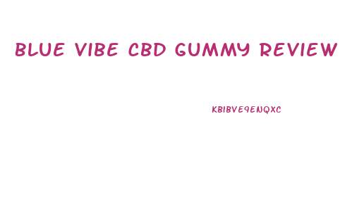 Blue Vibe Cbd Gummy Review