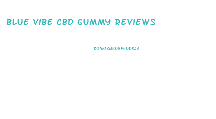 Blue Vibe Cbd Gummy Reviews