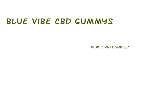 Blue Vibe Cbd Gummys